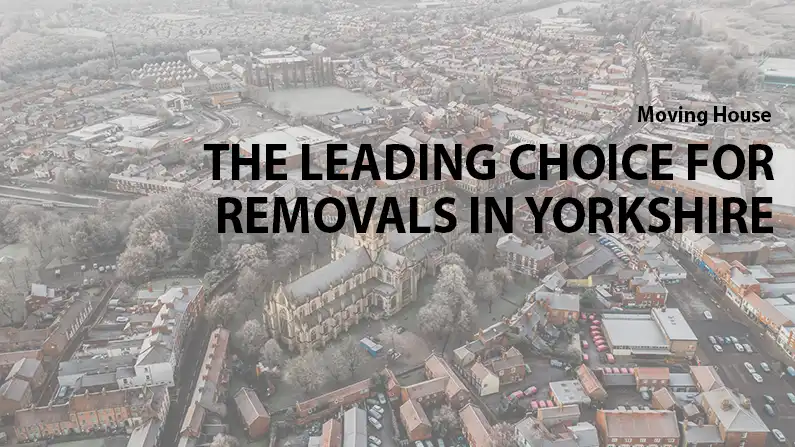 The Leading Choice for Removals in Yorkshire