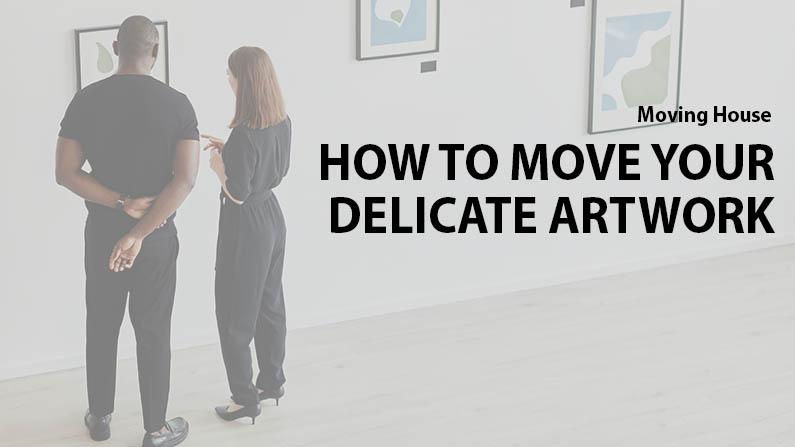 How to move your Delicate Artwork in York
