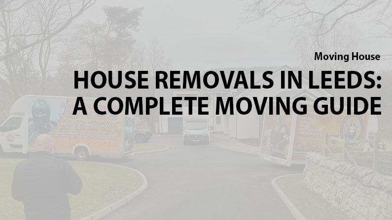 House Removals in Leeds A Complete Moving Guide